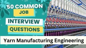 50 Common Interview Question for Yarn Manufacturing